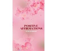 56 Positive Affirmations to Try in February: Embrace Self-Love and Positivity to Inspire Confidence, Inner Peace, and Personal Growth