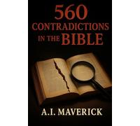 560 Contradictions in the Bible: The Inconsistencies and Discrepancies in Scripture