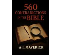 560 Contradictions in the Bible: The Inconsistencies and Discrepancies in Scripture