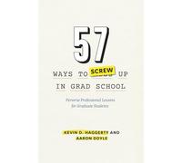 57 Ways to Screw Up in Grad School: Perverse Professional Lessons for Graduate Students