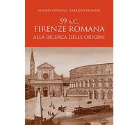 59 a.C. Firenze romana. Alla ricerca delle origini