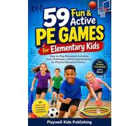 59 Fun & Active PE Games for Elementary Kids: Easy-to-Play Movement Activities, Team Challenges, and Energizing Games for Physical Education Classes