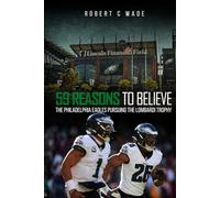 59 Reasons to Believe: The Philadelphia Eagles Pursuing the Lombardi Trophy