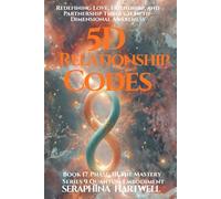 5D RELATONSHIP CODE: RedefiniLove, Friendship, and Partnership Through Fifth-Dimensional Awareness : Series 9 Quantum Embodiment Phase: III The MasteryBook 17