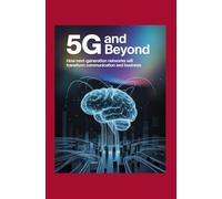 5G and Beyond: How Next-Generation Networks Will Transform Communication and Business