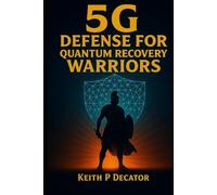 5G Defense for Quantum Recovery Warriors: Shield Your Mind, Body & Energy Field in the Age of Electromagnetic Overload