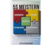 5S Meistern: Eine Schrittweise Anleitung zur Optimierung der Arbeitsplatzorganisation, Verbesserung der Moral und Steigerung der Produktivität in kleinen Unternehmen