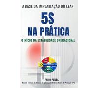 5S na Prática. O início da Estabilidade Operacional: A Base da Implantação do Lean