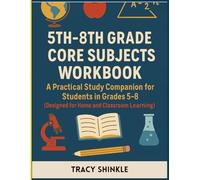 5th-8th Grade Core Subjects Workbook: A Practical Study Companion for Students in Grades 5-8 (Designed for Home and Classroom Learning)