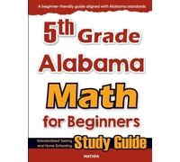 5th Grade Alabama Math for Beginners: Standardized Testing and Home Schooling Study Guide