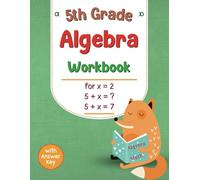 5th Grade Algebra Workbook: Grade 5 Math Workbook with Answers