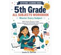 5th Grade ALL SUBJECTS WORKBOOK: Master Every Subject - 1000+ Practice Questions in Decimals, Fractions, Ecosystems, Early American History, Grammar, Spelling, Vocabulary & Critical Thinking