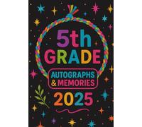 5th Grade Autographs & Memories 2025: A Fun & Colorful End-of-Year Memory Book for 5th Graders with Space for Photos, Personal Messages, and Classmate Signatures - Glossy Finish