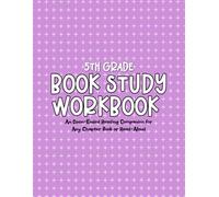 5th Grade Book Study Workbook: An Open-Ended Reading Companion for Any Chapter Book or Read-Aloud