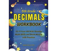 5TH Grade Decimals Workbook: 10-11 Year-Old Kids Develop Math Skills and Brain Muscle