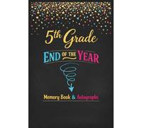 5th Grade End of the Year Memory Book & Autographs: Fifth Grade Graduation Keepsake - End-of-Year Signing Book for Students, Friends & Teachers - Message & Signature Scrapbook
