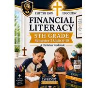 5th Grade Financial Literacy - Semester 2 (Units 6 - 10): A Christian Homeschool Workbook
