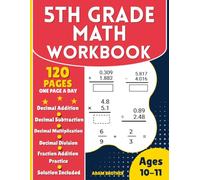 5th Grade Math Workbook for Ages 10-11: Decimal Addition, Subtraction, Multiplication & Division, Fraction Addition, Timed Practice, and Answer Key Included