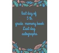 5th Grade Memory Book Last Day Autographs: Friends, Fun, and Memories from My Wonderful Classmates four Grade Graduation Gifts for Boys Girls