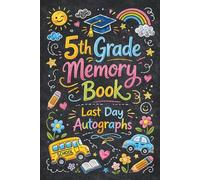 5th Grade Memory Book Last Day Autographs: ifth Grade Graduation Keepsake - End-of-Year Signing Book for Students, Friends & Teachers - Message & Signature Scrapbook