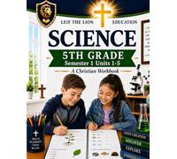 5th Grade Science - Semester 1 Units (1-5): A Christian Homeschool Workbook