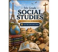 5th Grade Social Studies: A Christian Homeschool Workbook for Government, Civics, Economics, and Responsible Citizenship