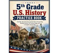 5th Grade U.S. History Practice Book: Civil War, Reconstruction and the Path to Present Day, Reading Lessons, 70+ Practice Pages and a Complete Answer Key