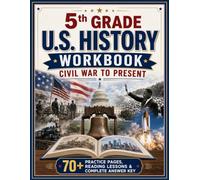 5th Grade U.S. History Workbook Civil War to Present: 70+ Practice Pages, Reading Lessons & Complete Answer Key