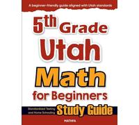 5th Grade Utah Math for Beginners: Standardized Testing and Home Schooling Study Guide