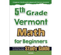 5th Grade Vermont Math for Beginners: Standardized Testing and Home Schooling Study Guide