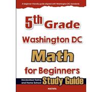 5th Grade Washington DC Math for Beginners: Standardized Testing and Home Schooling Study Guide