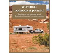 5th Wheel Logbook & Journal: Plan and Record Your Fifth Wheel RV Trips, Campgrounds, and Road Memories | 8.5x11, 102 pages...Gift for RVers, Campers & Road Trip Lovers