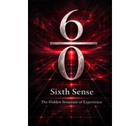 6/0 Sixth Sense: The Hidden Structure of Experience