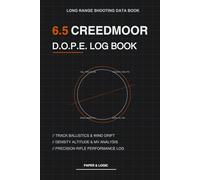 6.5 Creedmoor DOPE Log Book: Long Range Shooting Data Book | Track Ballistics, Wind, Elevation & Precision Rifle Performance