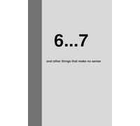 6...7 and other things that make no sense