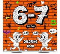 6-7 Coloring Book: Bold & Easy. 40 Designs Inspired By The 67 Trend. Perfect Gift For Teens