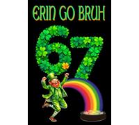 6-7 Erin Go Bruh St. Patrick's Day Journal-Notebook - Shamrock Six Seven Design with Leprechaun, Rainbow, & Pot O' Gold: 6" X 9" 140 Pages Wide Ruled Paperback