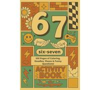 6 7 : Six-Seven Activity Book: 100 Pages of Coloring, Doodles, Mazes & Funny Questions!