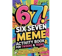 6-7! SIX SEVEN Meme Activity Book for Tweens & Teens: Funny Challenges, Logic Games, Travel Puzzles & Brain-Burning Chaos