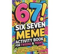 6-7! SIX SEVEN Meme Activity Book for Tweens & Teens: Funny Challenges, Logic Games, Travel Puzzles & Brain-Burning Chaos