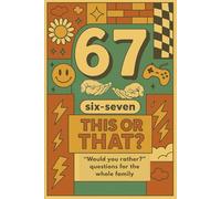 6 7 : Six-Seven This or That: "Would you rather?" questions for the whole family