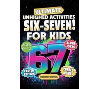 6…7… SIX SEVEN!: Ultimate Unhinged Activities, Cursed Memes & Alpha Jokes for Kids (Ages 6-12)