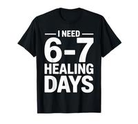 6-7 Surgery Recovery Shirt I Need 6 7 Healing Days Maglietta