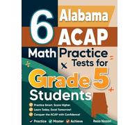 6 Alabama ACAP Grade 5 Math Practice Tests: A Complete Guide to Building Math Mastery and Excelling on the Alabama ACAP Test
