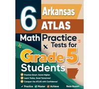 6 Arkansas ATLAS Grade 5 Math Practice Tests: A Complete Guide to Building Math Mastery and Excelling on the Arkansas ATLAS Test