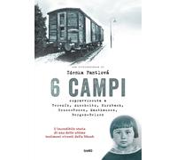 6 campi. Sopravvissuta a Terezín, Auschwitz, Kurzbach, Gross-Rosen, Mauthausen e