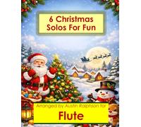6 Christmas Flute Solos for Fun - Easy-Intermediate to Advanced-Intermediate: With FREE BACKING TRACKS and piano accompaniment