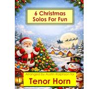 6 Christmas Tenor Horn Solos for Fun - Easy-Intermediate to Advanced-Intermediate: With FREE BACKING TRACKS and piano accompaniment: 42