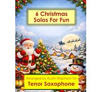 6 Christmas Tenor Sax Solos for Fun - Easy-Intermediate to Advanced-Intermediate: With FREE BACKING TRACKS and piano accompaniment: 18