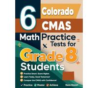6 Colorado CMAS Math Practice Tests for Grade 8 Students: A Complete Guide to Building Math Mastery and Excelling on the Colorado CMAS Test